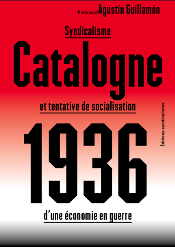 Catalogne 1936 – Syndicalisme et tentative de socialisation d’une économie en guerre